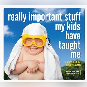Really Important Stuff My Kids Have Taught Me by Cynthia L Copeland